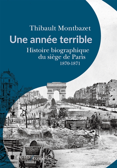 Une année terrible : histoire biographique du siège de Paris, 1870-1871