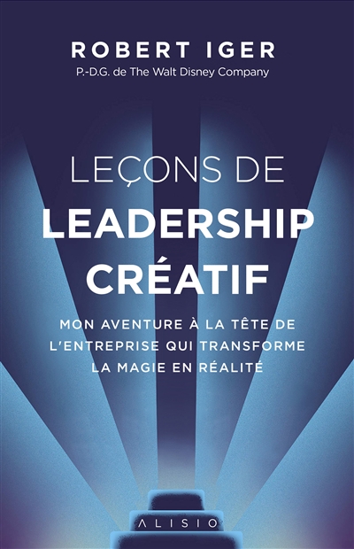 Leçons de leadership créatif : mon aventure à la tête de l'entreprise qui transforme la magie en réalité