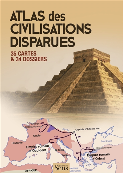 Atlas des civilisations disparues : 35 cartes & 34 dossiers
