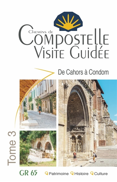 Chemins de Compostelle : visite guidée. Tome 3 , De Cahors-Condom