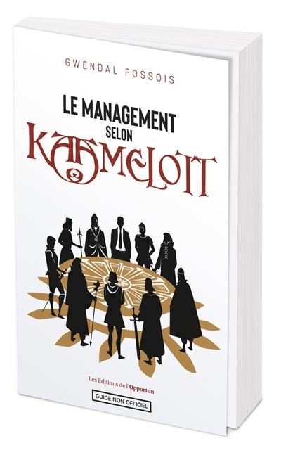 Le management selon "Kaamelott" : guide non officiel
