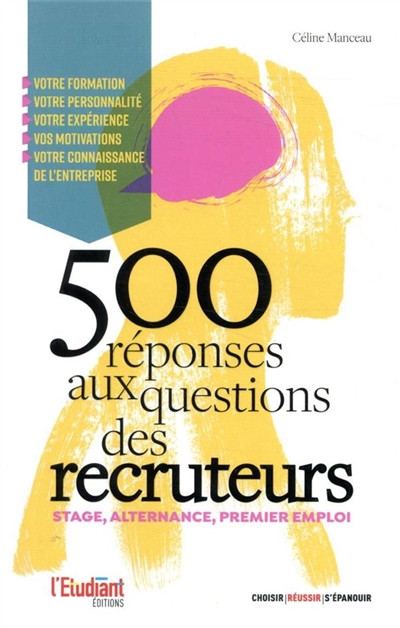 500 réponses aux questions des recruteurs : stage, alternance, premier emploi