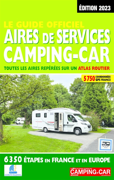 Le guide officiel aires de services camping-car, 2023 : toutes les aires repérées sur un atlas routier : 6.350 étapes en France et en Europe