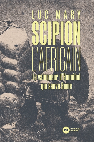 Scipion l'Africain : le vainqueur d'Hannibal qui sauva Rome