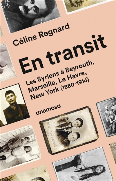 En transit : les Syriens à Beyrouth, Marseille, Le Havre, New York, 1880-1914