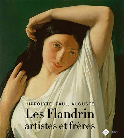 Les Flandrin, artistes et frères : Hippolyte, Paul, Auguste : exposition, Lyon, Musée des beaux-arts, du 27 mars au 27 juin 2021