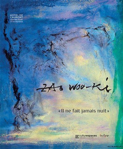 Zao Wou-Ki, "Il ne fait jamais nuit" : [exposition, Aix-en-Provence, Hôtel de Caumont-centre d'art, 19 mai-10 octobre 2021]