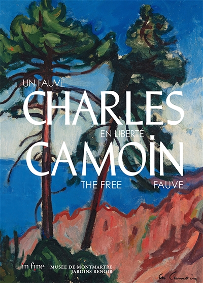 Charles Camoin : un fauve en liberté = Charles Camoin, the free fauve : [exposition, Paris, Musée de Montmartre-Jardins Renoir, 11 mars-11 septembre 2022]