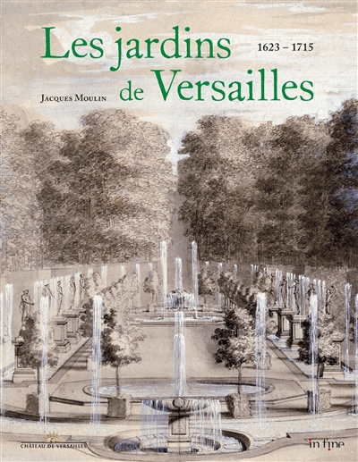 Les jardins de Versailles : 1623-1715