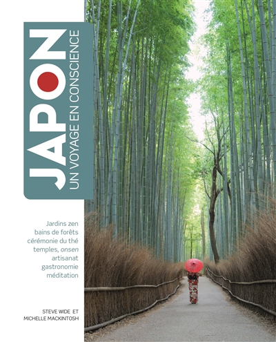 Japon : un voyage en conscience : jardins zen, bain de forêts, cérémonie du thé, temples, onsen, artisanat, gastronomie, méditation