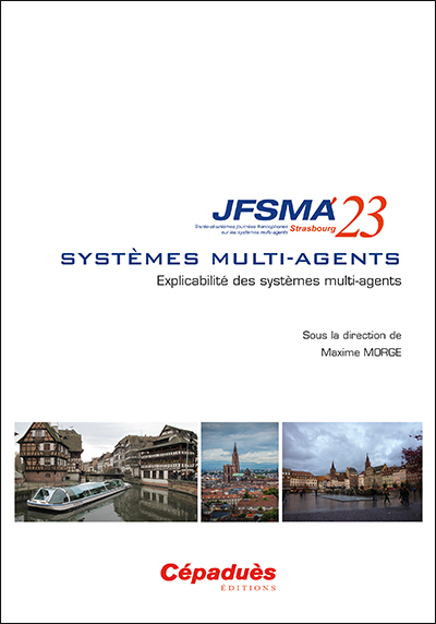 Systèmes multi-agents : explicabilité des systèmes multi-agents : actes des JFSMA'23, 5-7 juillet 2023, Strasbourg ;