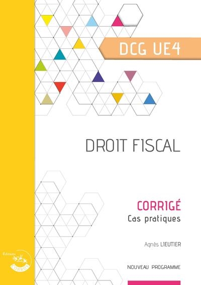 Droit fiscal, Diplôme de comptabilité et de gestion UE4 : corrigé : nouveau programme