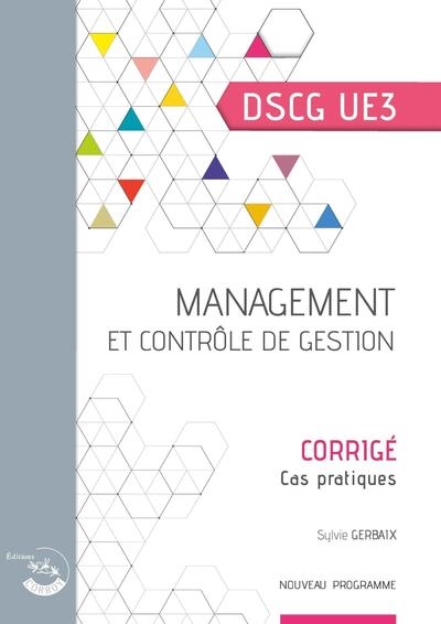 Management et contrôle de gestion, diplôme supérieur de comptabilité et de gestion UE3 : corrigé