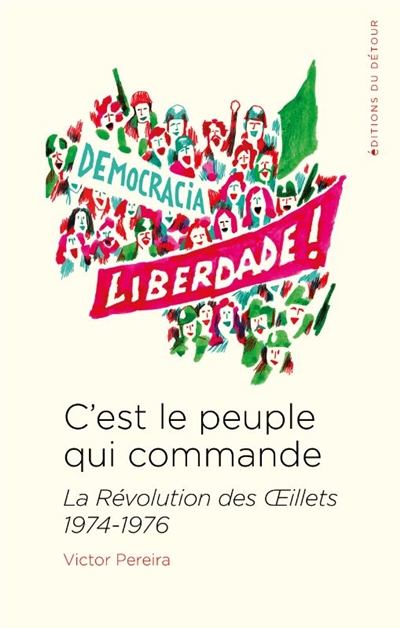 C'est le peuple qui commande : la révolution des Oeillets, 1974-1976