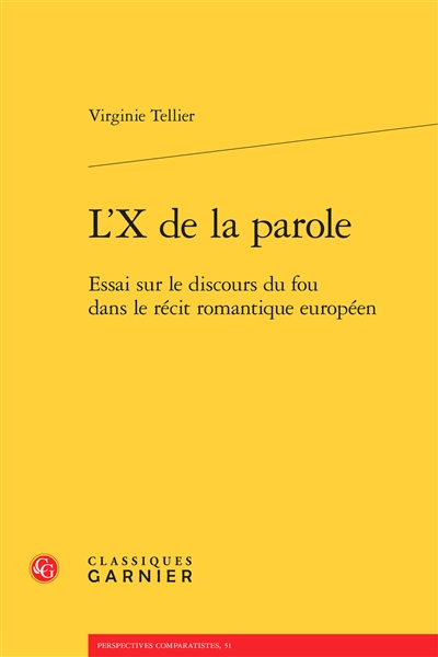 L'X de la parole : essai sur le discours du fou dans le récit romantique européen