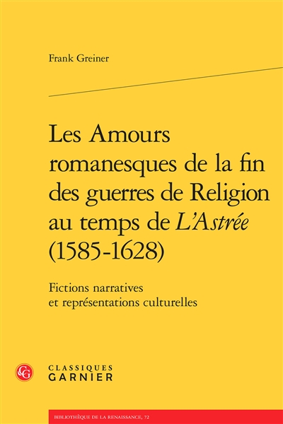 Les amours romanesques de la fin des guerres de religion au temps de "L'Astrée", 1585-1628 : fictions narratives et représentations culturelles