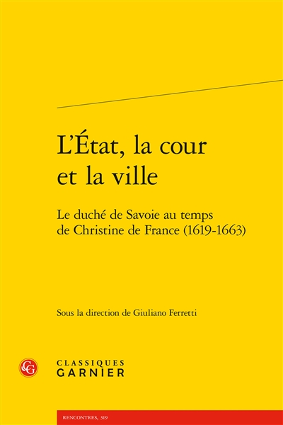 L'État, la cour et la ville : le duché de Savoie au temps de Christine de France, 1619-1663