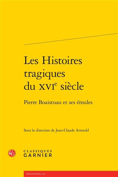 Les "Histoires tragiques" du XVIe siècle : Pierre Boaistuau et ses émules