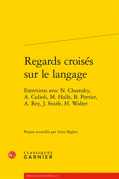 Regards croisés sur le langage : entretiens avec N. Chomsky, A. Culioli, M. Halle, B. Pottier, A. Rey, J. Searle, H. Walter