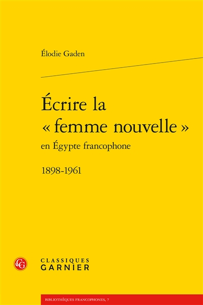 Écrire la "femme nouvelle" en Égypte francophone : 1898-1961
