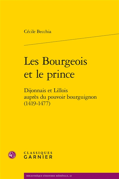 Les Bourgeois et le prince : Dijonnais et Lillois auprès du pouvoir bourguignon (1419-1477)
