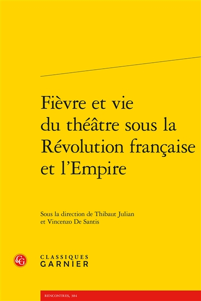 Fièvre et vie du théâtre sous la Révolution française et l'Empire : [actes des journées d'études, Paris, 17 novembre 2014 et 30 mai 2015]