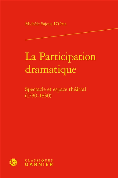La participation dramatique : spectacle et espace théâtral, 1730-1830