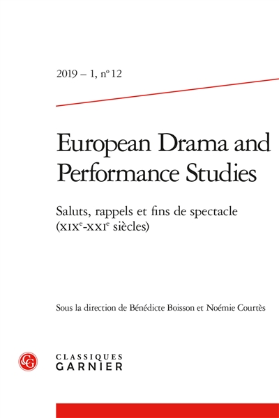 European drama and performance studies. . 12 , Saluts, rappels et fins de spectacle (XIXe-XXIe siècles)