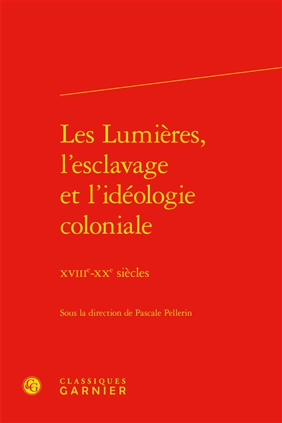 Les Lumières, l'esclavage et l'idéologie coloniale : XVIIIe-XXe siècles
