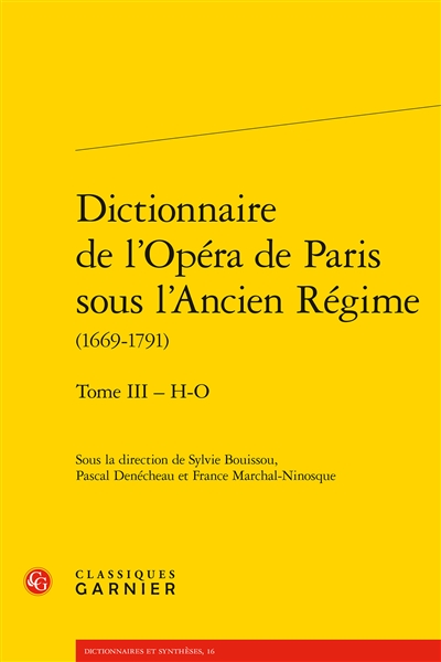 Dictionnaire de l'Opéra de Paris sous l'Ancien Régime : 1669-1791. 3 , H-O