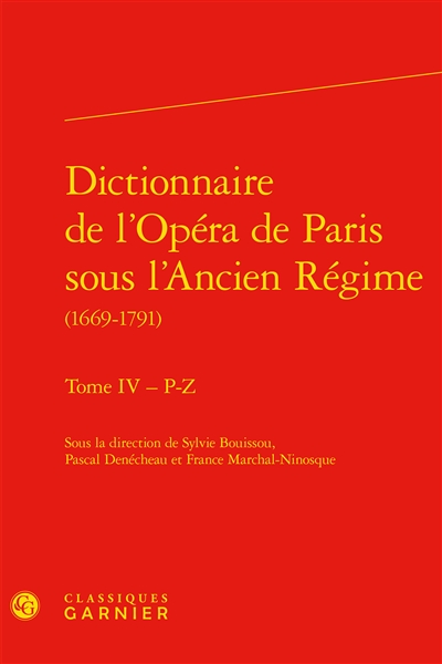 Dictionnaire de l'Opéra de Paris sous l'Ancien Régime, 1669-1791. Tome IV , P-Z
