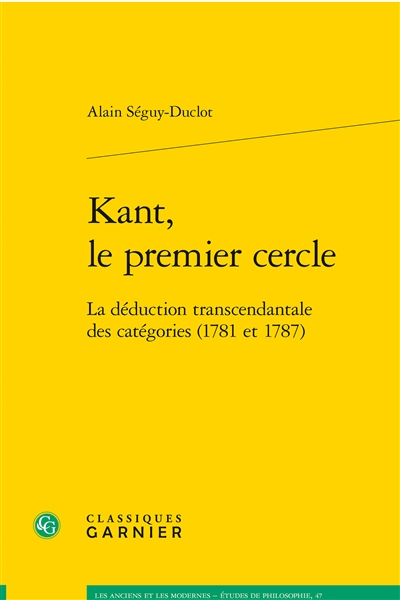 Kant, le premier cercle : la déduction transcendantale des catégories, 1781 et 1787