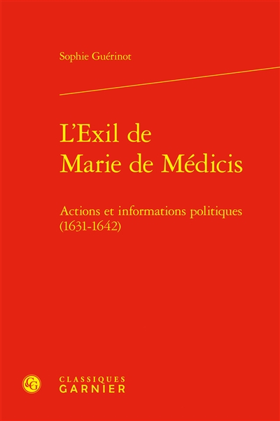 L'exil de Marie de Médicis : actions et informations politiques, 1631-1642