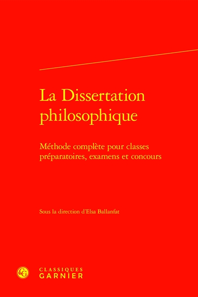La dissertation philosophique : méthode complète pour classes préparatoires, examens et concours