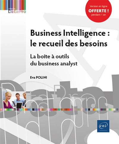 Business Intelligence : le recueil des besoins : la boîte à outils du business analyst