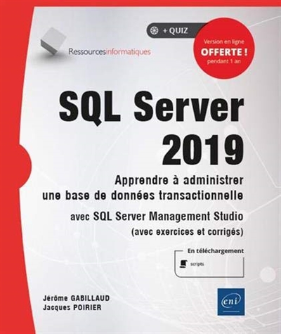 SQL Server 2019 : apprendre à administrer une base de données transactionnelle avec SQL Server Management Studio : avec exercices et corrigés