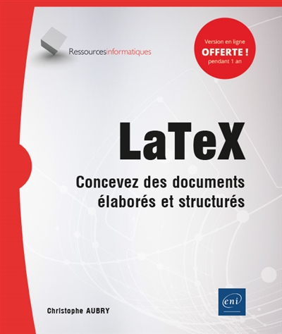 LaTex : concevez des documents élaborés et structurés /$[Christophe Aubry]