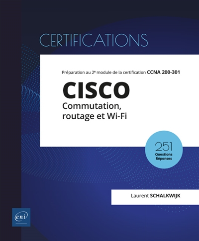 Cisco : commutateur, routage et Wi-Fi : préparation au 2e module de la certification CCNA 200-301 : 18 travaux pratiques, 251 questions réponses