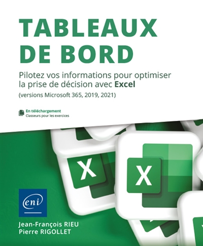 Tableaux de bord : pilotez vos informations pour optimiser la prise de décision avec Excel : versions Microsoft 365, 2019, 2021