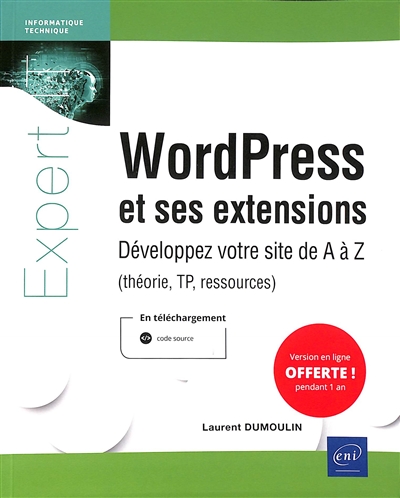 WordPress et ses extensions : développez votre site de A à Z : théorie, TP, ressources