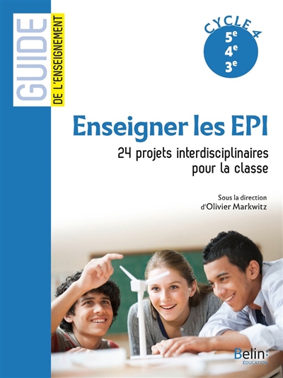 Enseigner les EPI : 24 projets interdisciplinaires pour la classe. Cycle 4, 5e, 4e, 3e ;