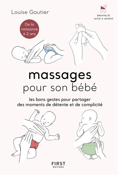 Massages pour son bébé : les bons gestes pour partager des moments de détente et de complicité : de la naissance à 2 ans