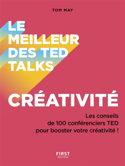 Le meilleur des Ted Talks : Créativité : les conseils de 100 conférenciers TED pour booster votre créativité