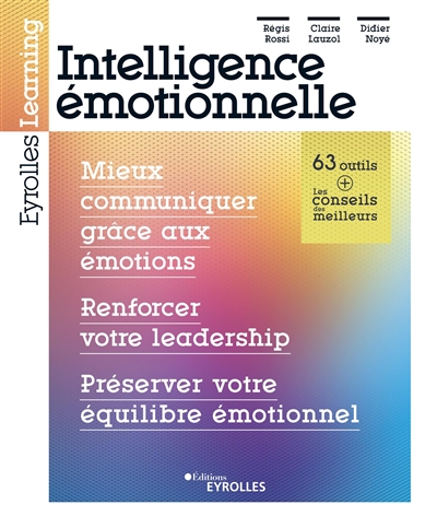 Intelligence émotionnelle : mieux communiquer grâce aux émotions : renforcer votre leadership : préserver votre équilibre émotionnel