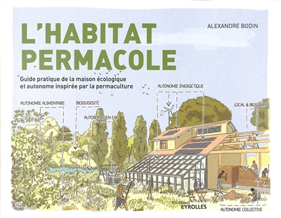 L'habitat permacole : guide pratique de la maison écologique et autonome inspirée par la permaculture