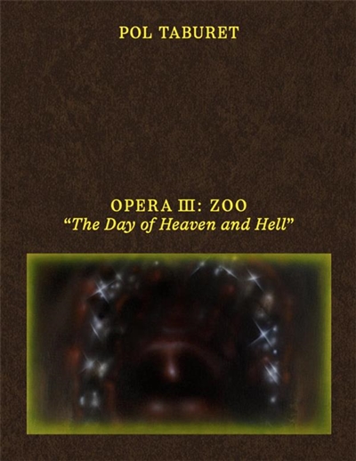 Pol Taburet : Opera III : zoo : "the day of heaven and hell"