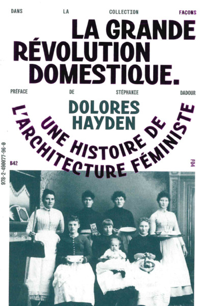 La grande révolution domestique : une histoire de l'architecture féministe