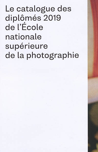 Le catalogue des diplômés 2019 de l'Ecole nationale supérieure de la photographie