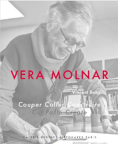 Vera Molnar : couper, coller, construire = Vera Molnar : cut, paste, create