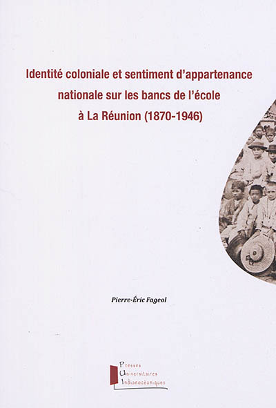 Identité coloniale et sentiment d'appartenance nationale sur les bancs de l'école à La Réunion, 1870-1946
